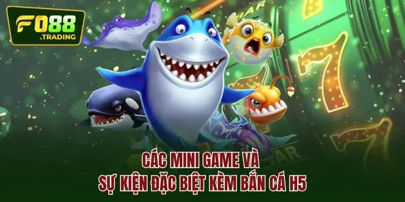 Các mini game và sự kiện đặc biệt kèm bắn cá H5