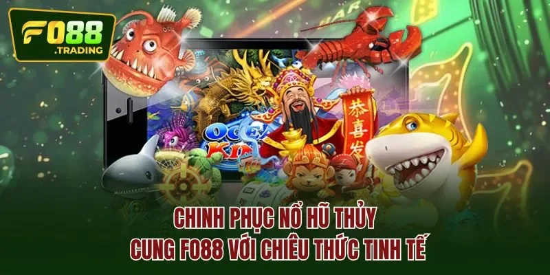 Chinh phục nổ hũ thủy cung FO88 với chiêu thức tinh tế