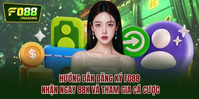 Hướng dẫn đăng ký FO88 nhận ngay 88K và tham gia cá cược