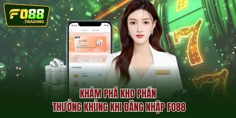 Khám phá kho phần thưởng khủng khi đăng nhập Fo88