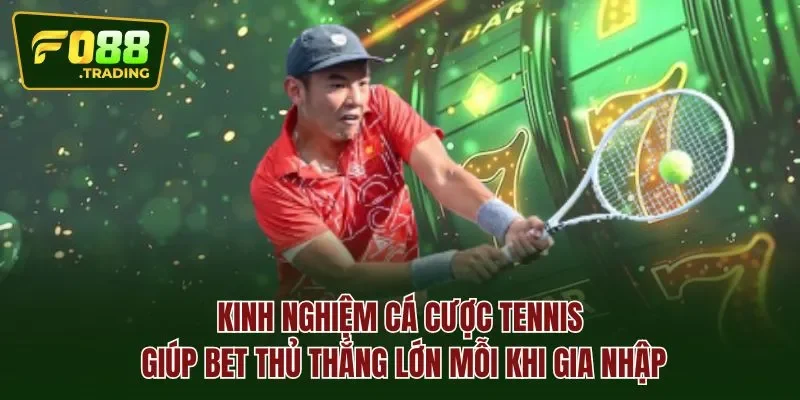 Kinh nghiệm cá cược tennis giúp bet thủ thắng lớn mỗi khi gia nhập