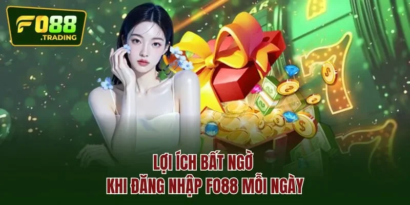 Lợi ích bất ngờ khi đăng nhập Fo88 mỗi ngày