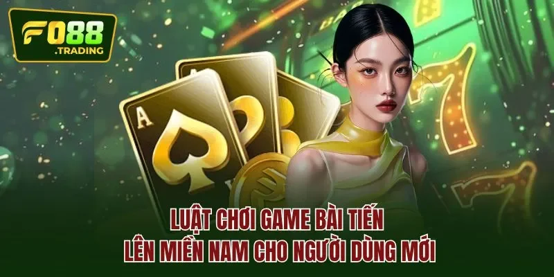 Luật chơi game bài tiến lên miền Nam cho người dùng mới