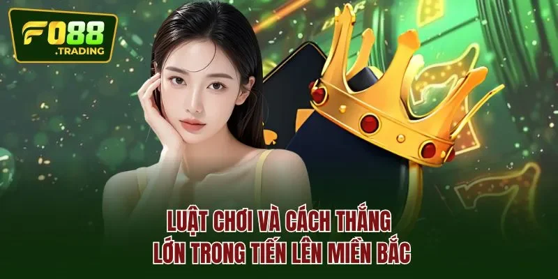 Luật chơi và cách thắng lớn trong tiến lên miền bắc