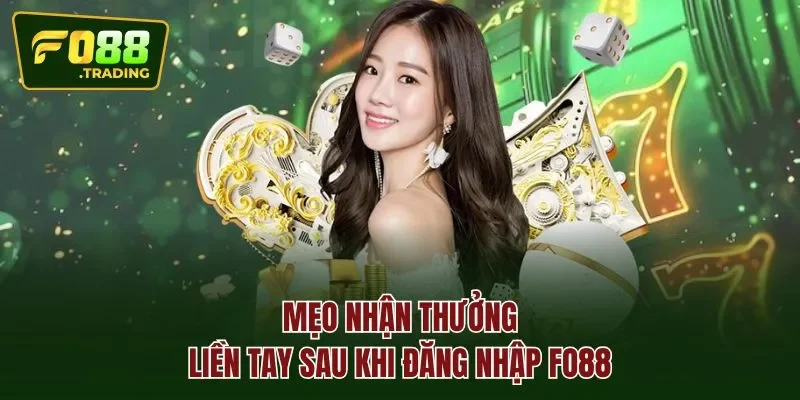 Mẹo nhận thưởng liền tay sau khi đăng nhập Fo88