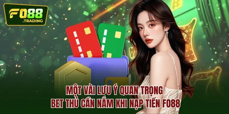 Một vài lưu ý quan trọng bet thủ cần nắm khi nạp tiền Fo88
