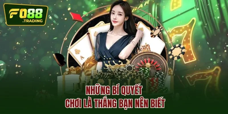 Những bí quyết chơi là thắng bạn nên biết