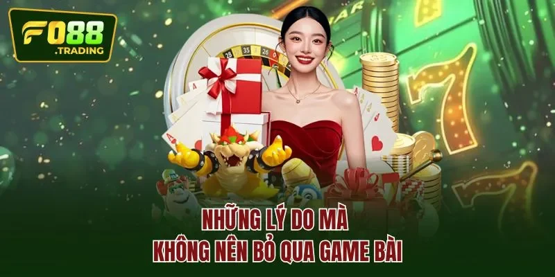 Những lý do mà không nên bỏ qua GAME BÀI