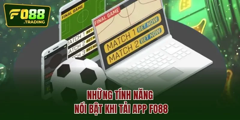 Những tính năng nổi bật khi tải app FO88