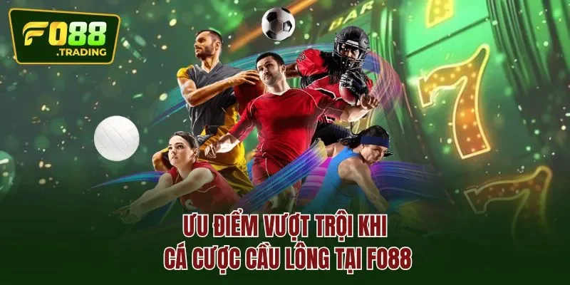 Ưu điểm vượt trội khi cá cược cầu lông tại FO88