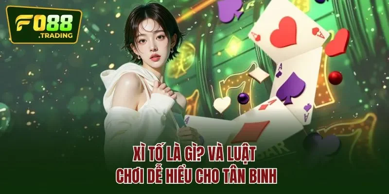 Xì tố là gì? Và luật chơi dễ hiểu cho tân binh